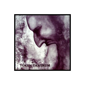 TOKEN TANTRUM-Cancer of Life 10''