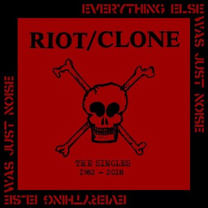 RIOT/CLONE-Everything Else Was Just Noise The Singles 1982​-​2018 LP