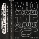 WHO MOVED THE GROUND?-The Chase MC