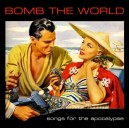 BOMB THE WORLD-Songs For The Apocalypse CD