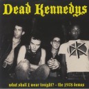 DEAD KENNEDY'S-What Shall I Wear Tonight? - The 1978 Demos LP