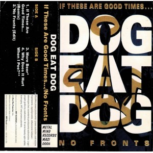 DOG EAT DOG- If These Are Good Times... / No Fronts MC