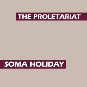 THE PROLETARIAT-Soma Holiday LP