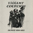 VIOLENT COERCION-Demos 1984-1985 LP