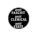 ANTI FASCIST ANTI CLERICAL ANTI STATE