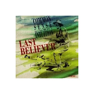 LAST BELIEVER-Common sense and a little beat of intuition CD
