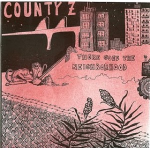 COUNTY Z-There goes the neighborhood 7''