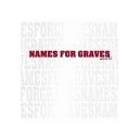 NAMES FOR GRAVES-Version 2.1 7''
