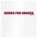 NAMES FOR GRAVES-Version 2.1 7''
