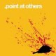 POINT AT OTHERS-s/t 7''