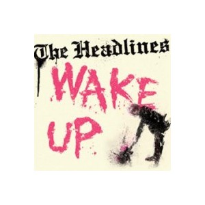 THE HEADLINES-Wke Up 7''
