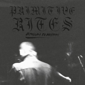 PRIMITIVE RITES-Amount To Nothing 7''