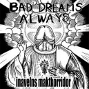 BAD DREAMS ALWAYS-Inavelns Maktkorridor 7''