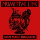 PRIMITIVE LIFE-Man Made Disaster 7''