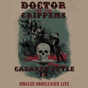 DOCTOR AND THE CRIPPENS-Cabaret Style Singles Unreleases Live 2LP